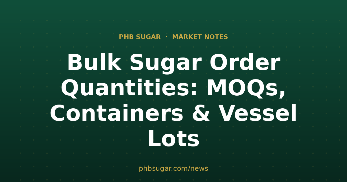 Bulk Sugar Order Quantities: MOQs, Containers & Vessel Lots