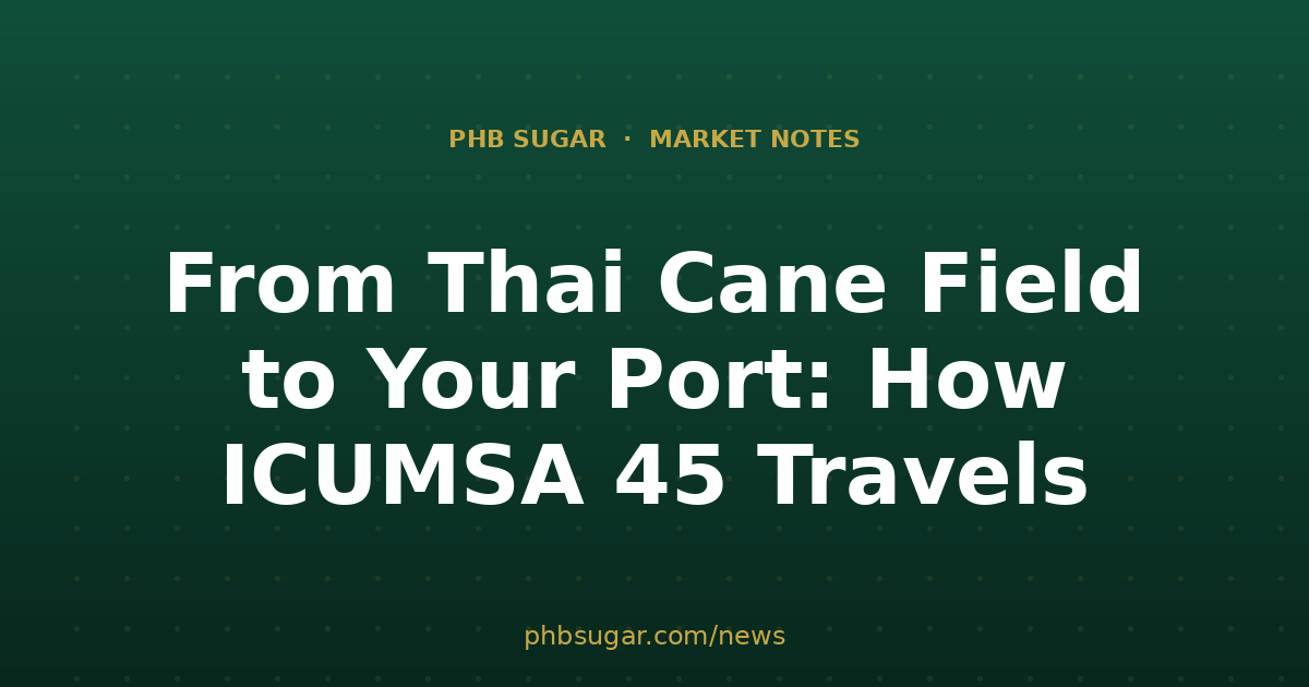 From Thai Cane Field to Your Port: How ICUMSA 45 Travels