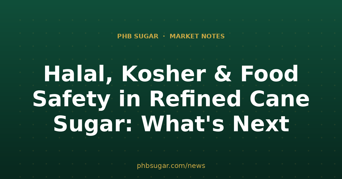 Halal, Kosher & Food Safety in Refined Cane Sugar: What's Next