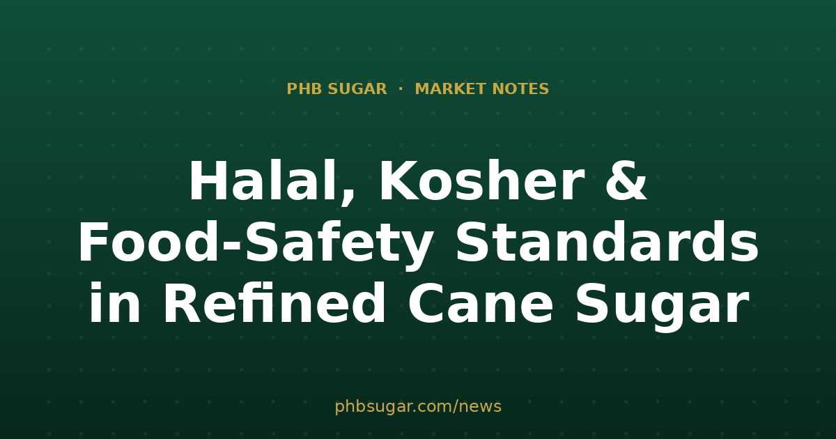 Halal, Kosher & Food-Safety Standards in Refined Cane Sugar