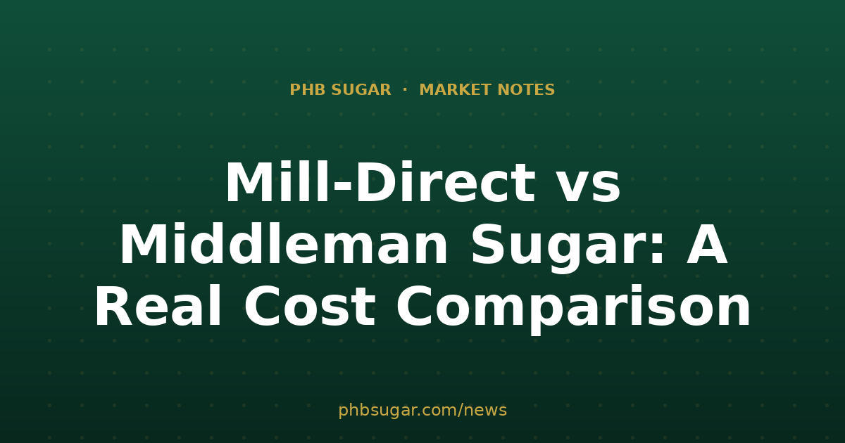 Mill-Direct vs Middleman Sugar: A Real Cost Comparison