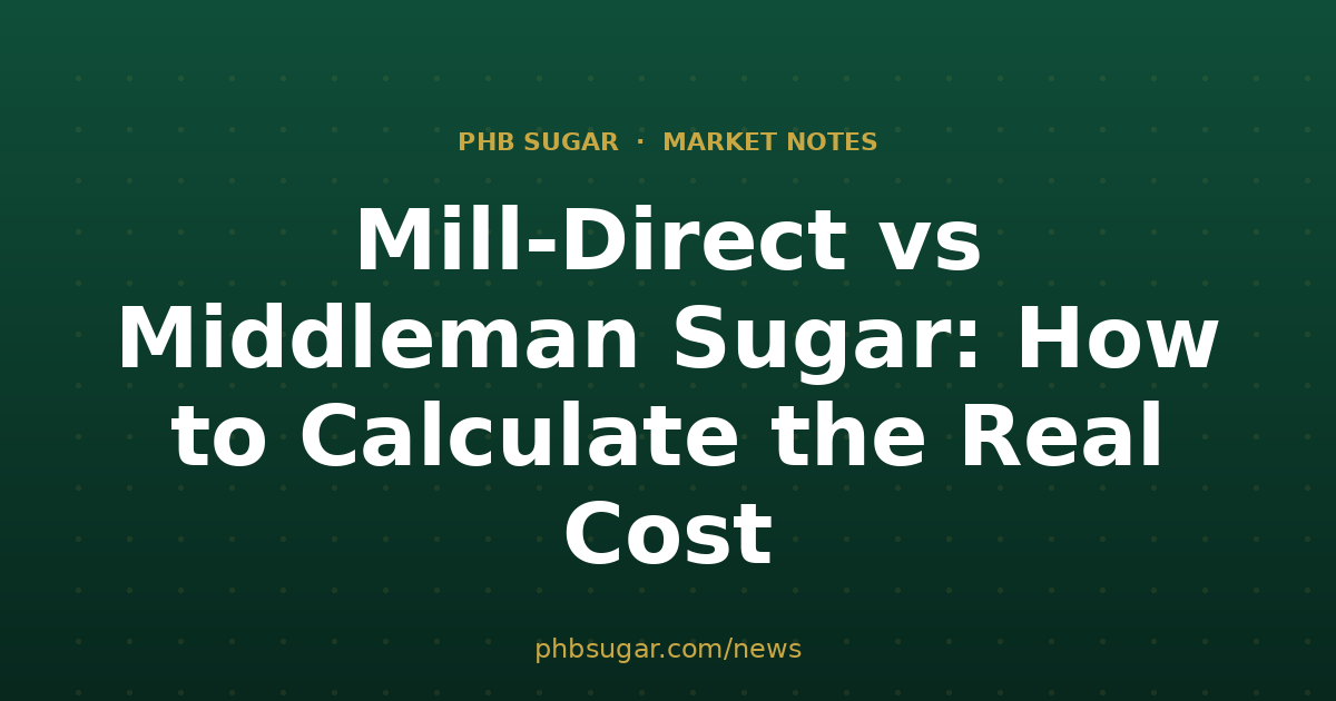 Mill-Direct vs Middleman Sugar: How to Calculate the Real Cost