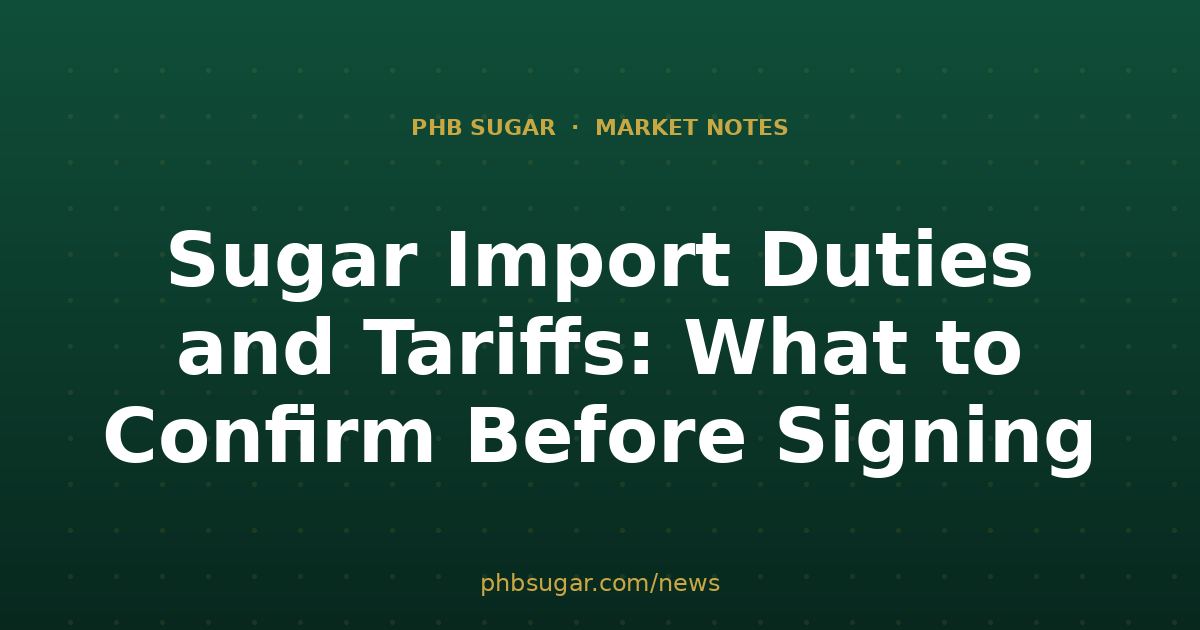 Sugar Import Duties and Tariffs: What to Confirm Before Signing