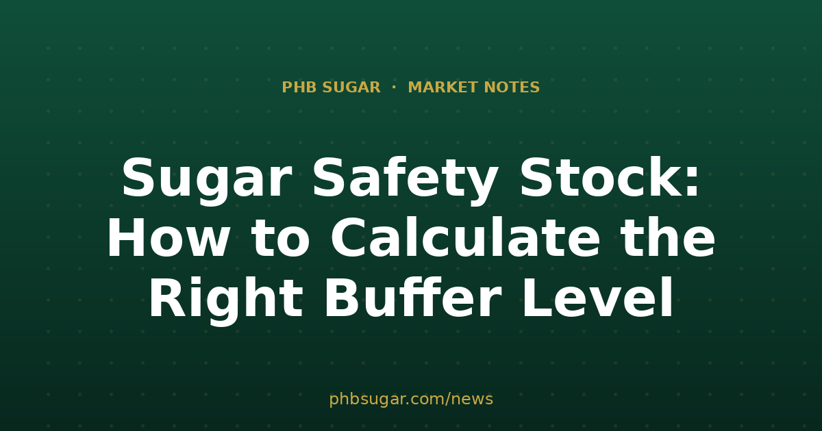 Sugar Safety Stock: How to Calculate the Right Buffer Level