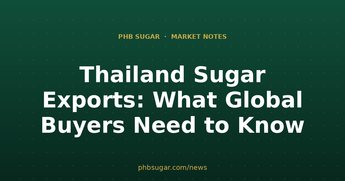 Thailand Sugar Exports: What Global Buyers Need to Know