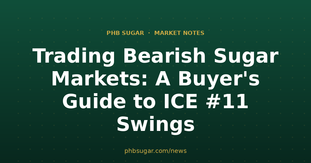 Trading Bearish Sugar Markets: A Buyer's Guide to ICE #11 Swings